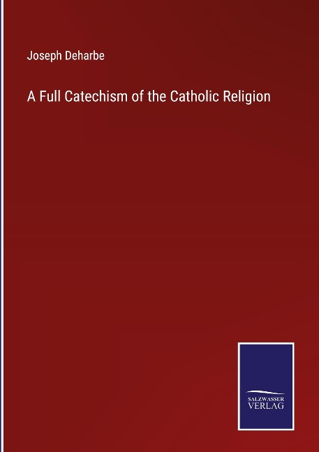 A Full Catechism of the Catholic Religion