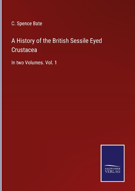A History of the British Sessile Eyed Crustacea: In two Volumes. Vol. 1