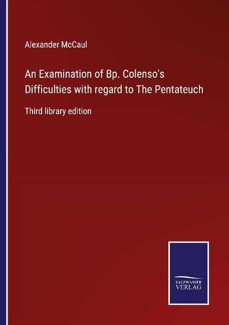 An Examination of Bp. Colensos Difficulties with regard to The Pentateuch: Third library edition
