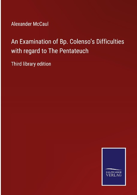 An Examination of Bp. Colensos Difficulties with regard to The Pentateuch: Third library edition