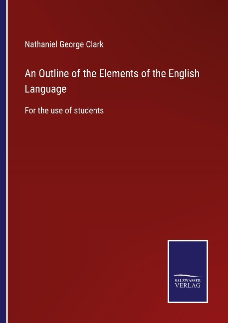 An Outline of the Elements of the English Language: For the use of students