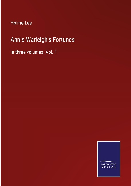 Annis Warleighs Fortunes: In three volumes. Vol. 1