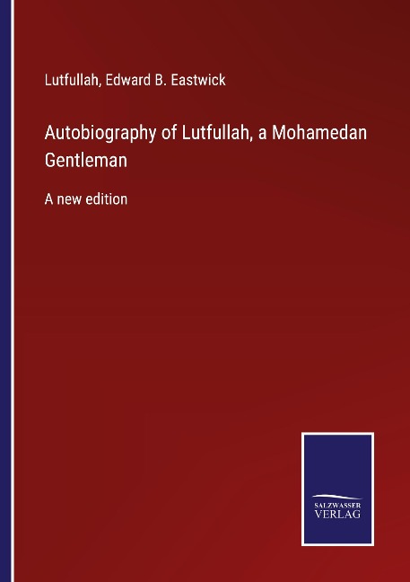 Autobiography of Lutfullah, a Mohamedan Gentleman: A new edition