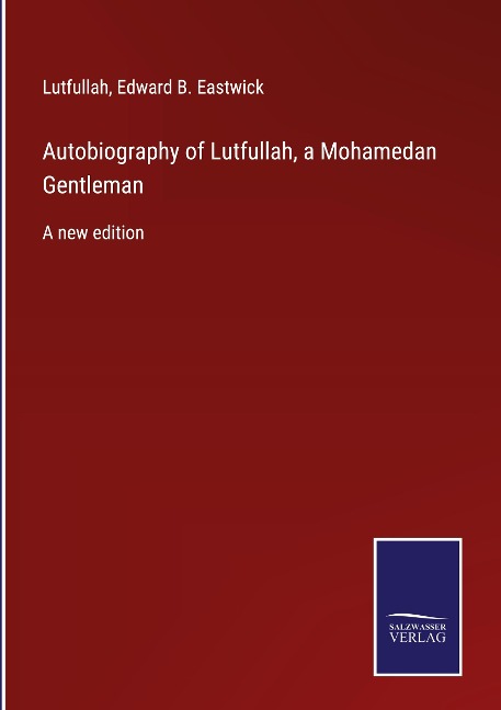 Autobiography of Lutfullah, a Mohamedan Gentleman: A new edition