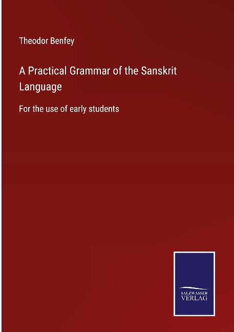 A Practical Grammar of the Sanskrit Language: For the use of early students