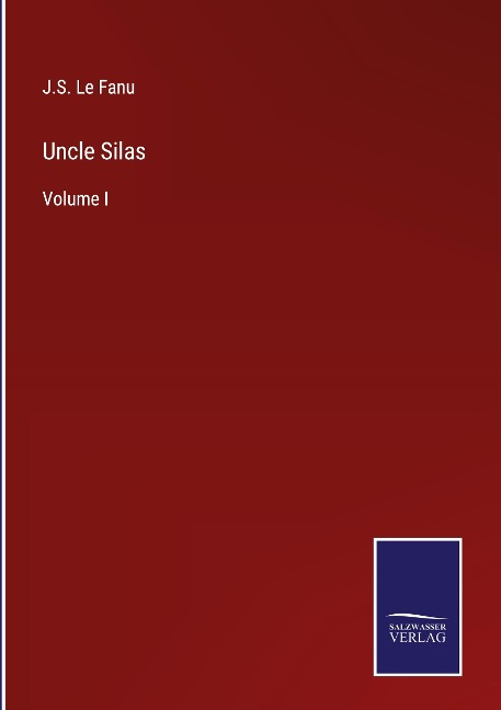Uncle Silas: Volume I
