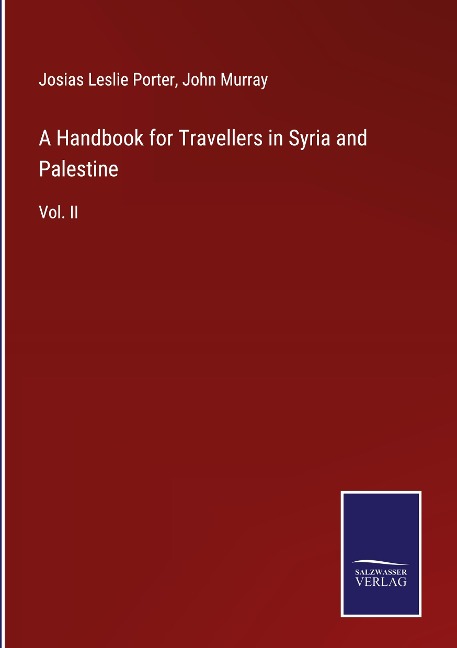 A Handbook for Travellers in Syria and Palestine: Vol. II