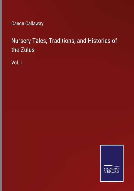 Nursery Tales, Traditions, and Histories of the Zulus: Vol. I