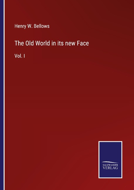 The Old World in its new Face: Vol. I