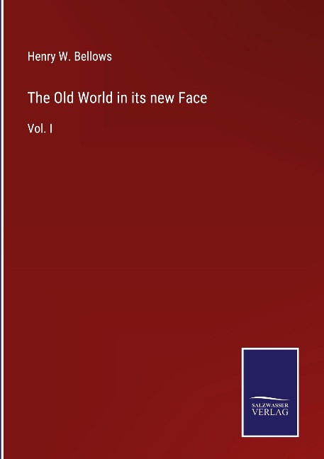 The Old World in its new Face: Vol. I