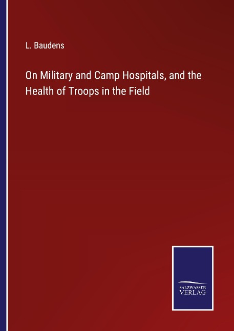 On Military and Camp Hospitals, and the Health of Troops in the Field