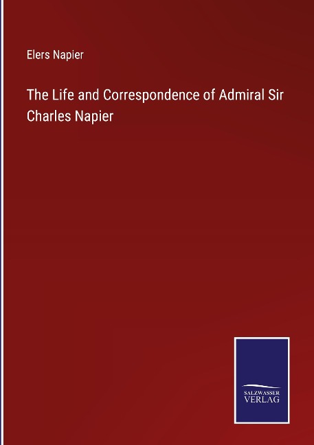 The Life and Correspondence of Admiral Sir Charles Napier