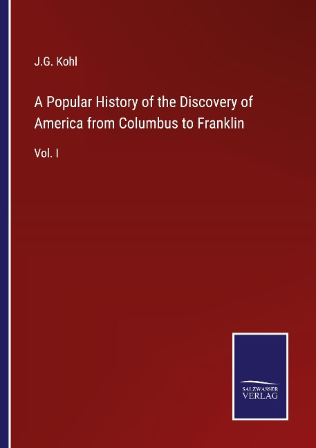 A Popular History of the Discovery of America from Columbus to Franklin: Vol. I