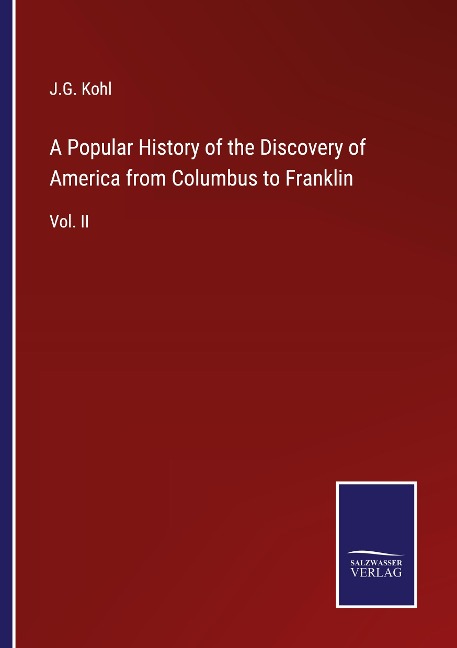 A Popular History of the Discovery of America from Columbus to Franklin: Vol. II