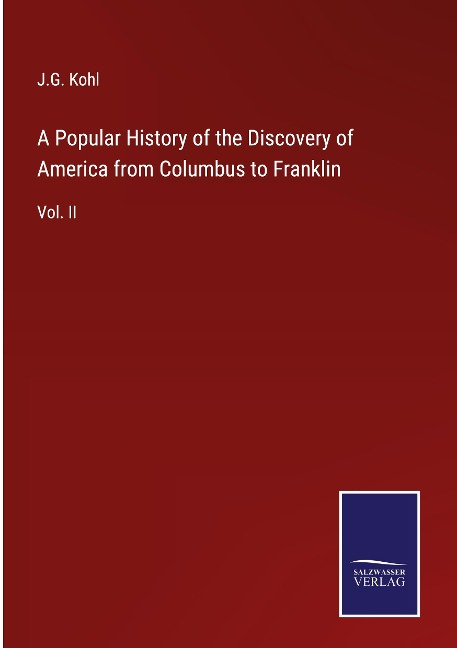 A Popular History of the Discovery of America from Columbus to Franklin: Vol. II