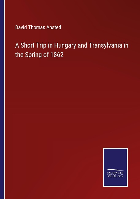 A Short Trip in Hungary and Transylvania in the Spring of 1862