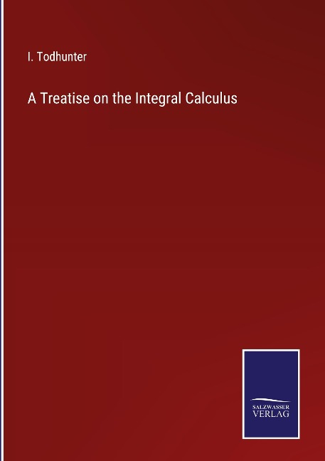 A Treatise on the Integral Calculus