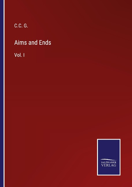 Aims and Ends: Vol. I
