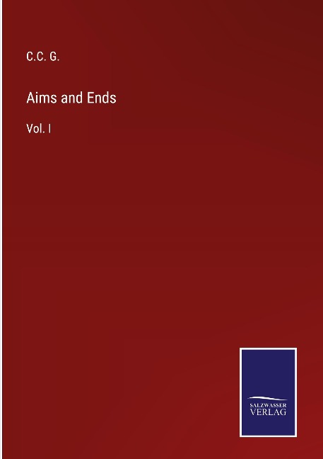 Aims and Ends: Vol. I