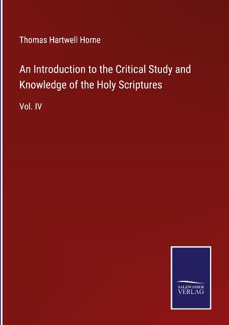 An Introduction to the Critical Study and Knowledge of the Holy Scriptures: Vol. IV