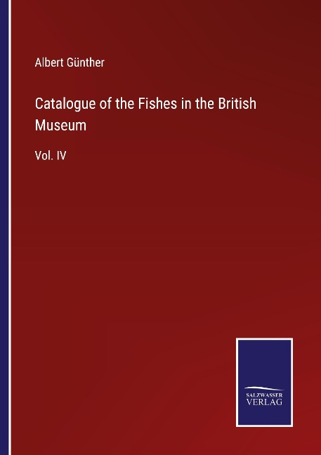 Catalogue of the Fishes in the British Museum: Vol. IV