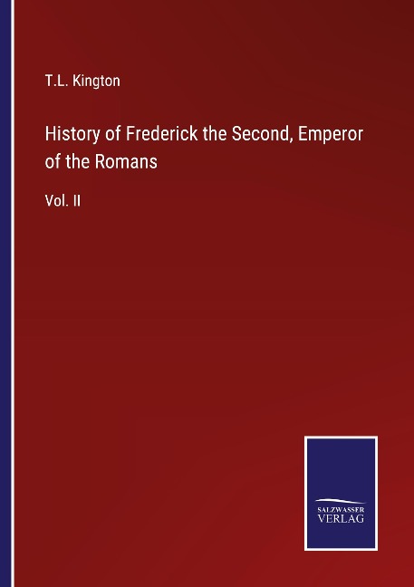 History of Frederick the Second, Emperor of the Romans: Vol. II