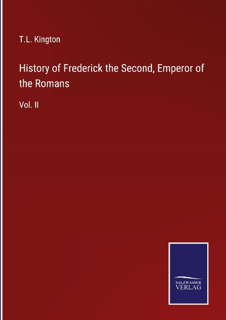 History of Frederick the Second, Emperor of the Romans: Vol. II