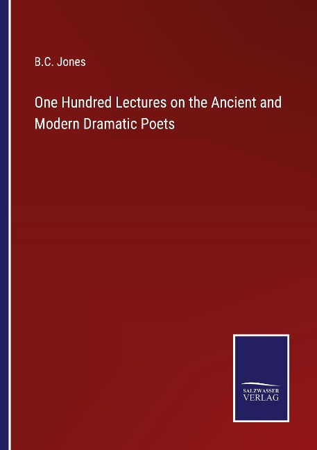 One Hundred Lectures on the Ancient and Modern Dramatic Poets