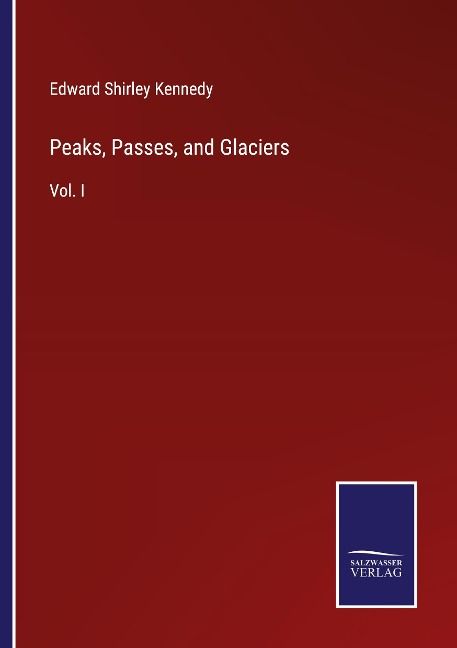 Peaks, Passes, and Glaciers: Vol. I