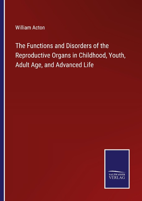 The Functions and Disorders of the Reproductive Organs in Childhood, Youth, Adult Age, and Advanced Life