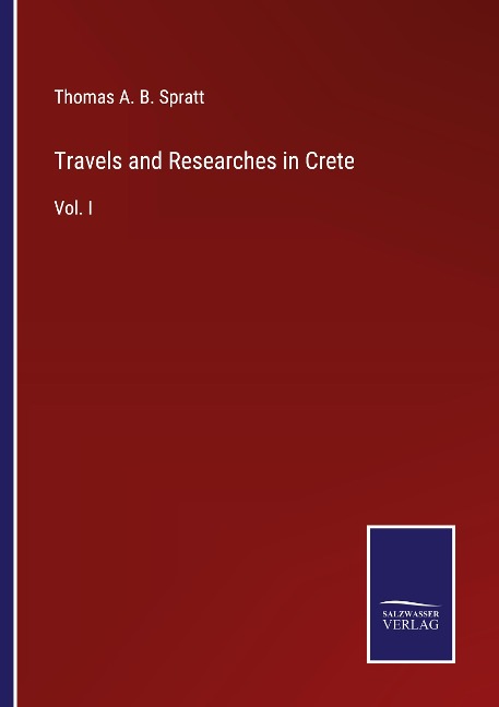 Travels and Researches in Crete: Vol. I
