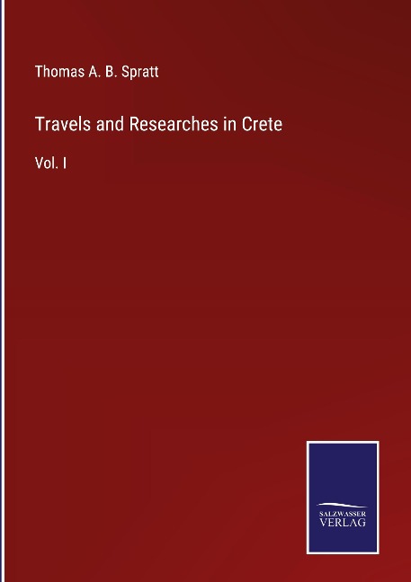 Travels and Researches in Crete: Vol. I
