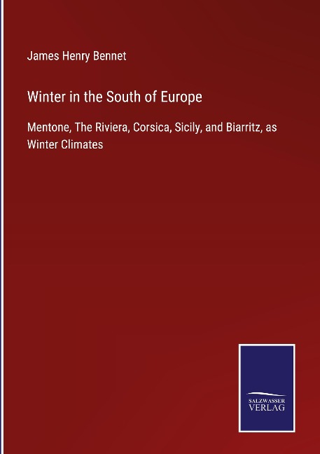 Winter in the South of Europe: Mentone, The Riviera, Corsica, Sicily, and Biarritz, as Winter Climates
