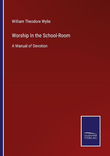 Worship In the School-Room: A Manual of Devotion