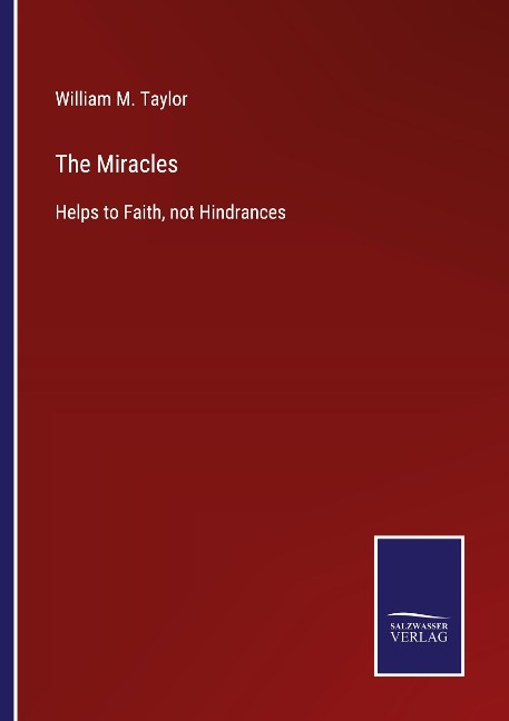 The Miracles: Helps to Faith, not Hindrances