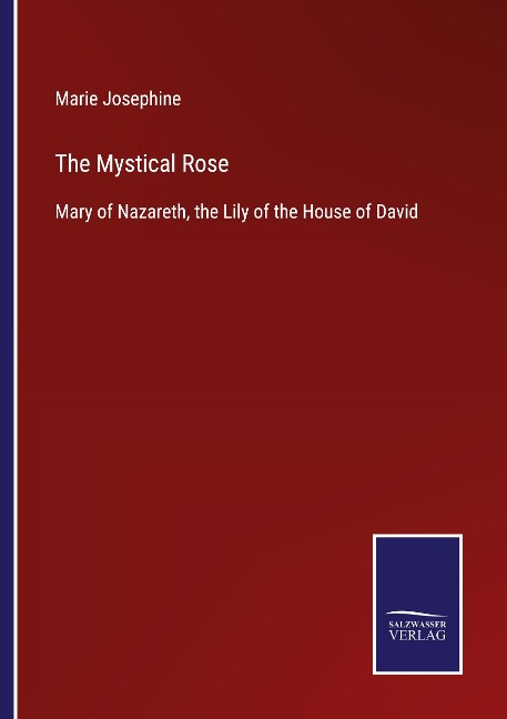 The Mystical Rose: Mary of Nazareth, the Lily of the House of David