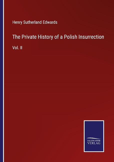 The Private History of a Polish Insurrection: Vol. II