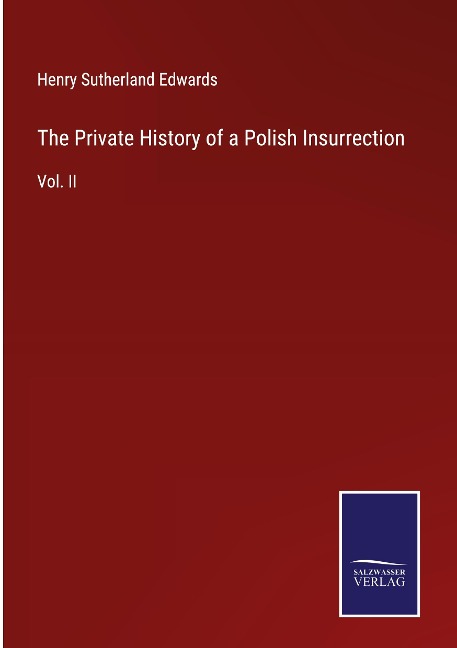The Private History of a Polish Insurrection: Vol. II