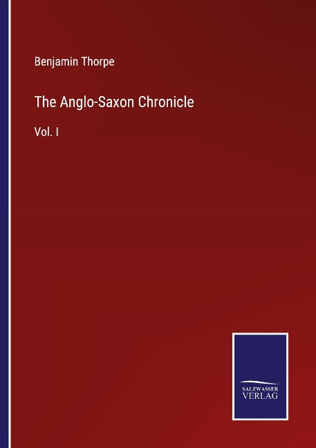 The Anglo-Saxon Chronicle: Vol. I