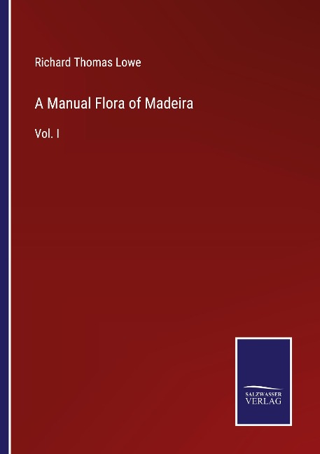 A Manual Flora of Madeira: Vol. I