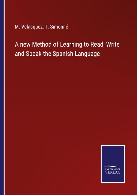 A new Method of Learning to Read, Write and Speak the Spanish Language
