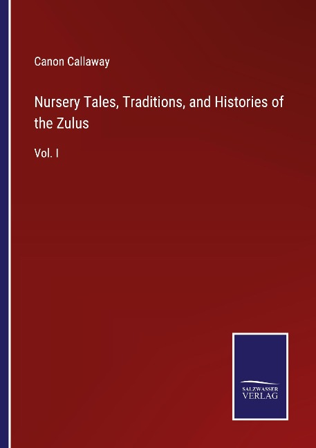 Nursery Tales, Traditions, and Histories of the Zulus: Vol. I