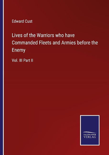 Lives of the Warriors who have Commanded Fleets and Armies before the Enemy: Vol. III Part II