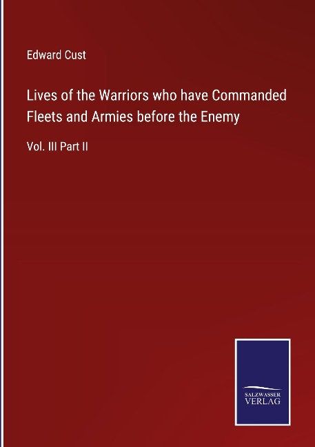 Lives of the Warriors who have Commanded Fleets and Armies before the Enemy: Vol. III Part II