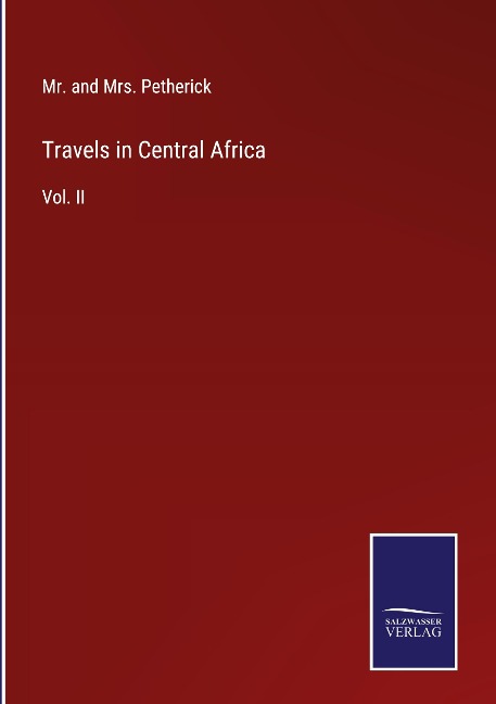 Travels in Central Africa: Vol. II