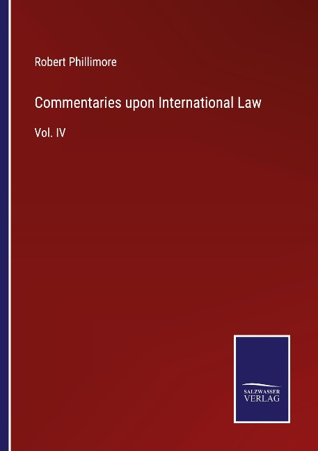Commentaries upon International Law: Vol. IV