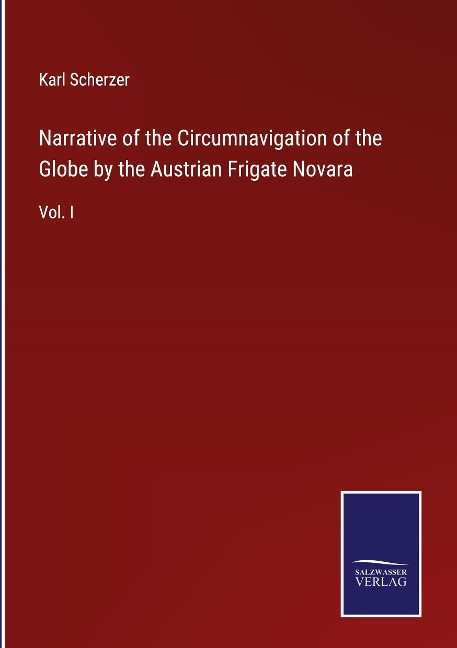 Narrative of the Circumnavigation of the Globe by the Austrian Frigate Novara: Vol. I
