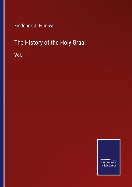 The History of the Holy Graal: Vol. I
