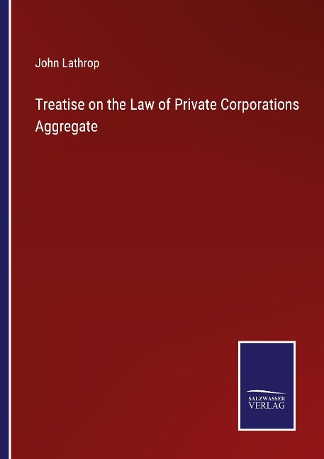 Treatise on the Law of Private Corporations Aggregate