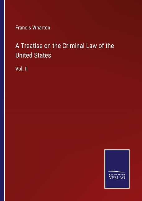 A Treatise on the Criminal Law of the United States: Vol. II
